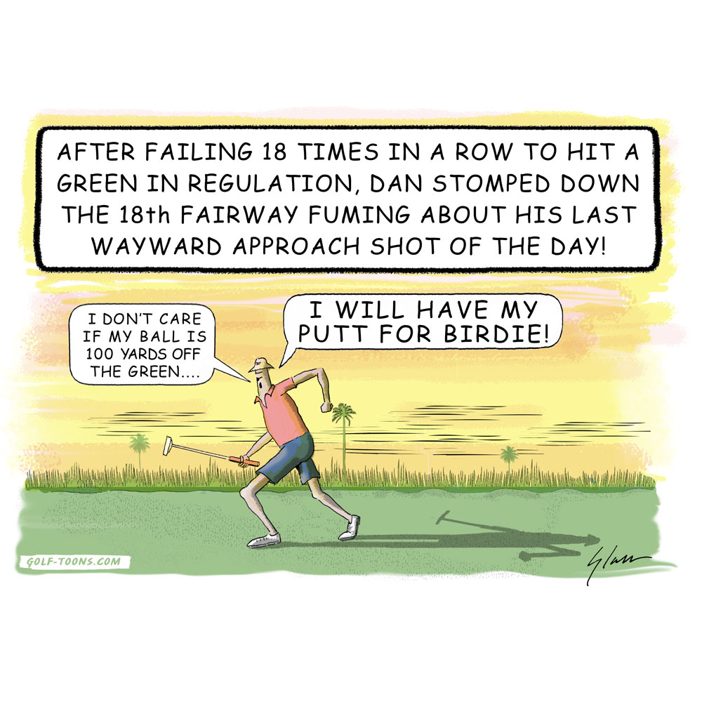 Cranky Dan is a golfer marching down the 18th fairway after missing another green vowing to have a birdie putt even if it is a very long one, an original golf cartoon by Marty Glass GolfToons